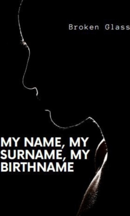 My name, my surname, my birthname av Broken Glass (Paperback)