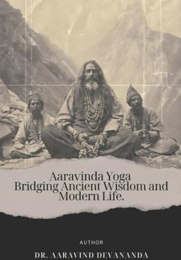 Aaravinda Yoga: Bridging Ancient Wisdom and Modern Life av Dr Aaravind Devananda (Paperback)