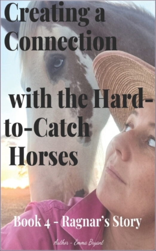 Creating a Connection with the Hard-to-Catch Horses av Emma Bryant (Paperback)