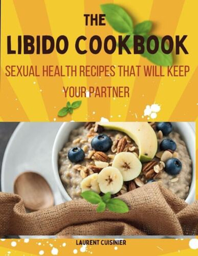 The libido Cookbook: Sexual Health recipes that will keep your partner (Laurent Cuisinier Super Exciting Cook book series) av Laurent Cuisinier (Paperback)