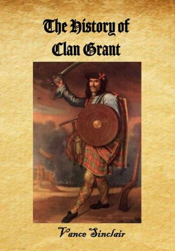 The History of Clan Grant av Vance Sinclair (Paperback)