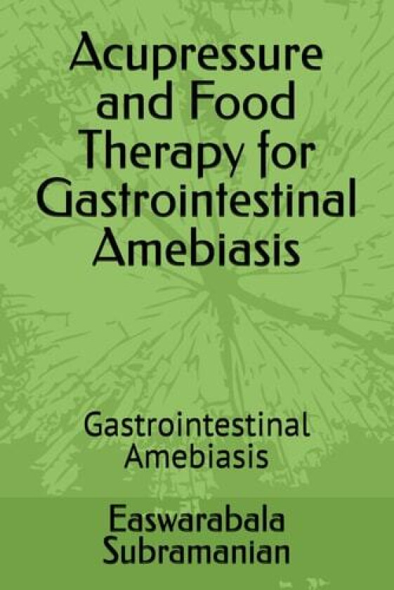 Acupressure and Food Therapy for Gastrointestinal Amebiasis av Easwarabala Subramanian (Paperback)