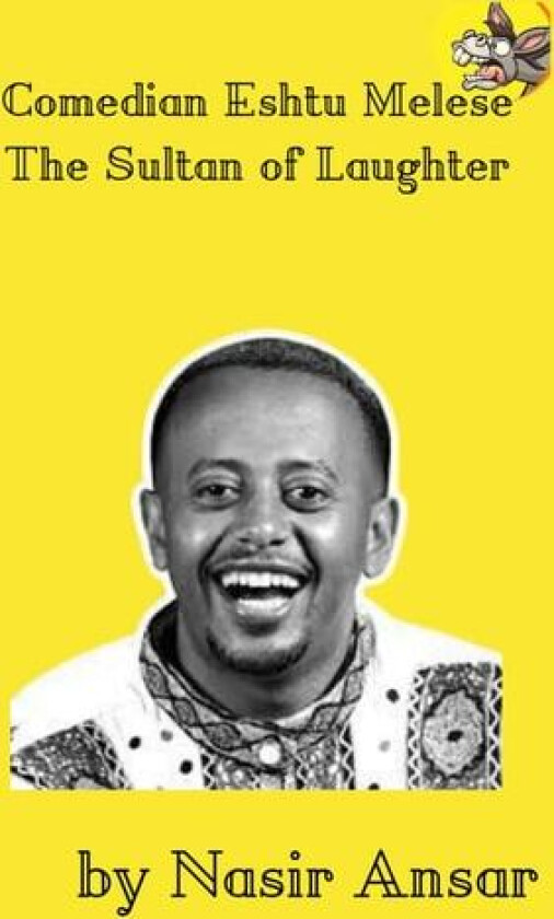 Comedian Eshtu Melese: The Sultan of Laughter av nasir ansar (Paperback)