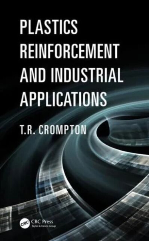 Plastics Reinforcement and Industrial Applications av T.R. Crompton