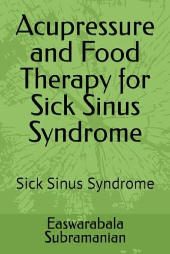 Acupressure and Food Therapy for Sick Sinus Syndrome av Easwarabala Subramanian (Paperback)