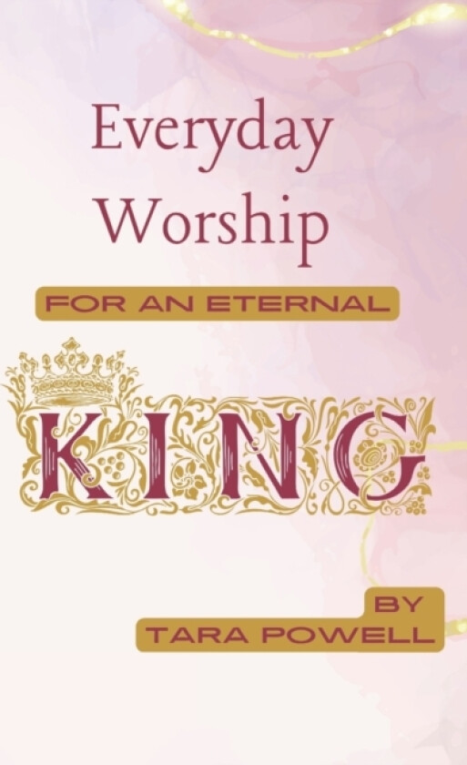 Everyday Worship for an Eternal King av Tara Powell (Paperback)