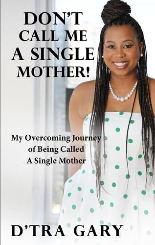 Don't Call Me A Single Mother! av D'Tra Gary (Paperback)