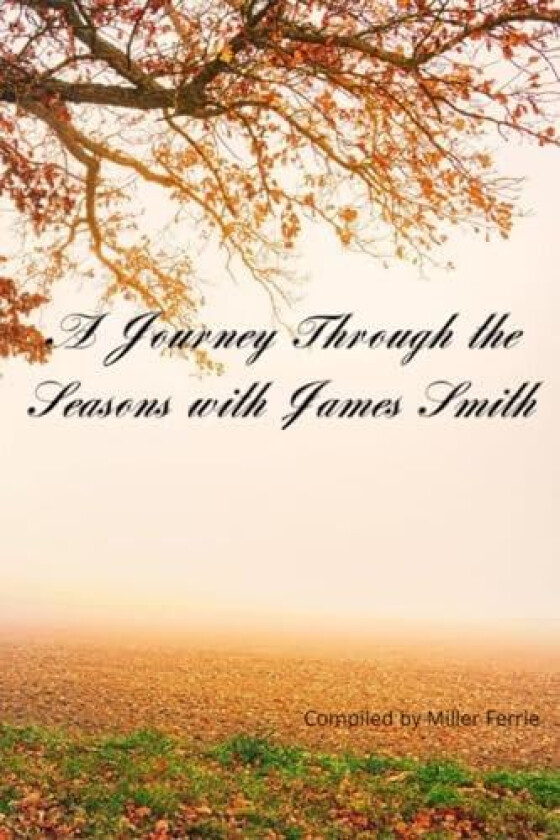 A Journey Through the Seasons with James Smith av Miller Ferrie (Paperback)