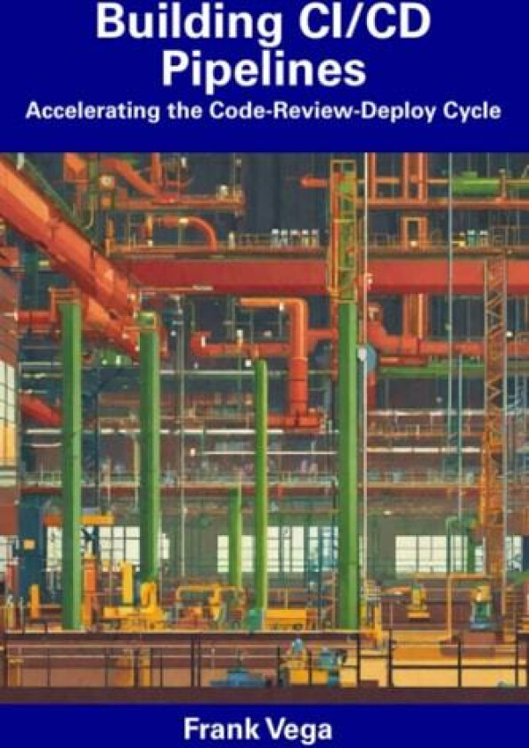 Building CI/CD Pipelines av Frank Vega (Paperback)