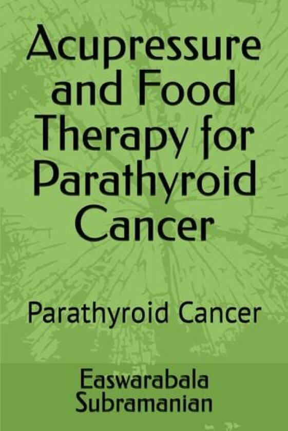 Acupressure and Food Therapy for Parathyroid Cancer av Easwarabala Subramanian (Paperback)