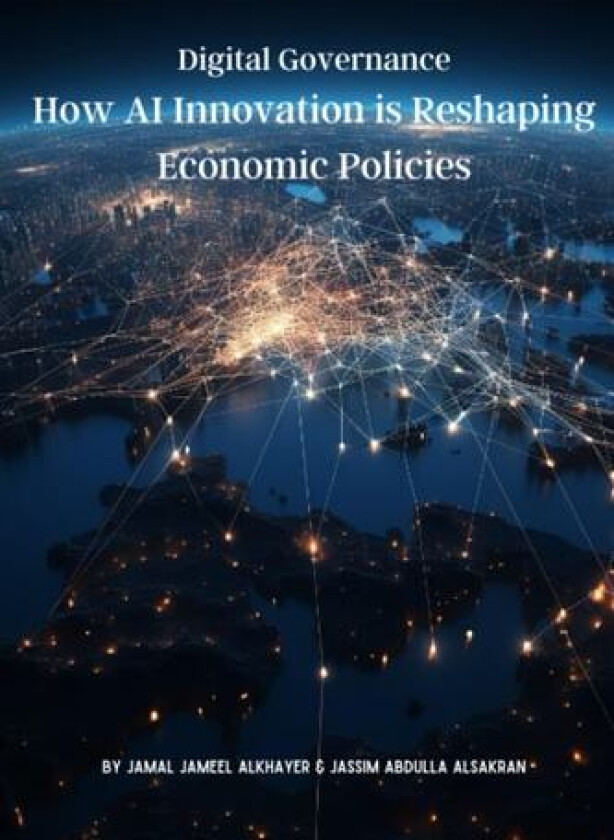 Digital Governance How AI Innovation is Reshaping Economic Policies av Jassim Abdulla Alsakran, Jamal Jameel Alkhayer (Paperback)