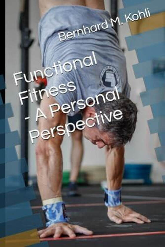 Functional Fitness - A Personal Perspective av Bernhard Martin Kohli (Paperback)