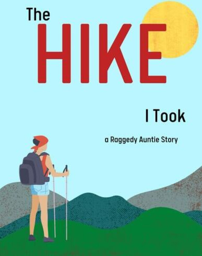 The Hike I Took: A Raggedy Auntie Story av Jessie McKeon (Paperback)