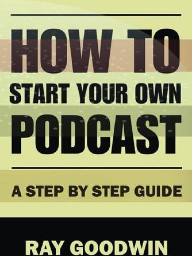 How To Start Your Own Podcast av Ray Goodwin (Paperback)