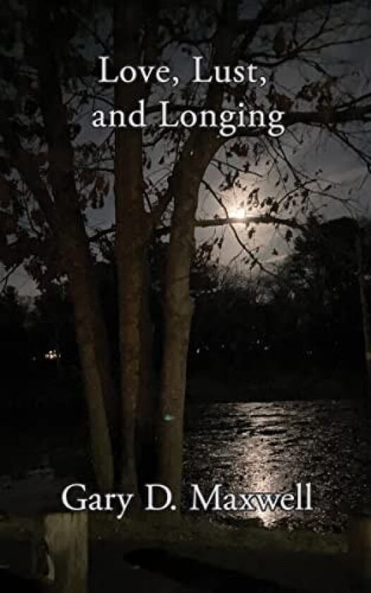 Love, Lust, and Longing av Gary D Maxwell (Paperback)