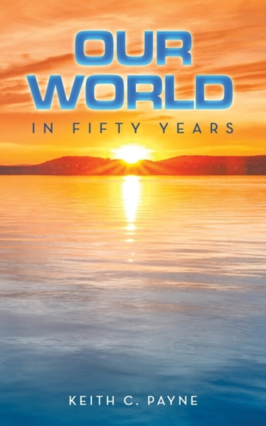 Our World in Fifty Years av Keith C Payne (Paperback)