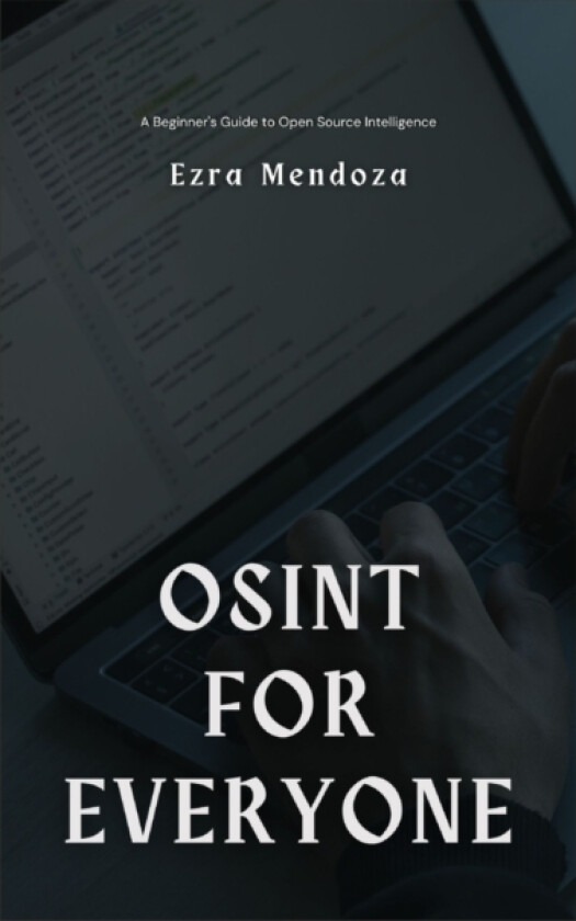 OSINT for Everyone av Ezra Mendoza (Paperback)