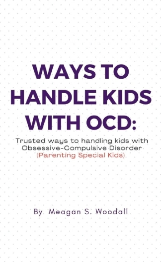 Ways to Handle Kids with Ocd av Meagan S Woodall (Paperback)
