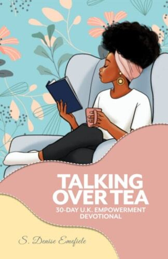 Talking Over Tea UK Empowerment Devotional: 30 Day Devotional to Empower you for Life's Journey av Shawn Denise Emefiele (Paperback)