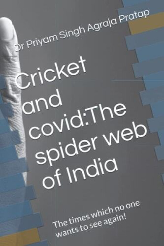 Cricket and covid:The spider web of India: The times which no one wants to see again! av Dr Priyam Singh Agraja Pratap (Paperback)