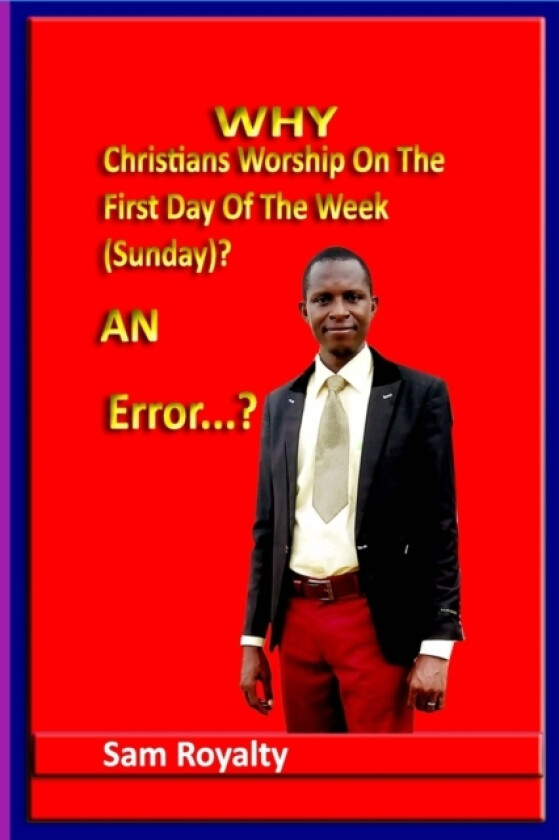 Why Christians Worship On The First Day Of The Week (Sunday)? av Sam Royalty (Paperback)