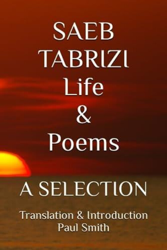 SAEB TABRIZI Life & Poems av Paul Smith (Paperback)