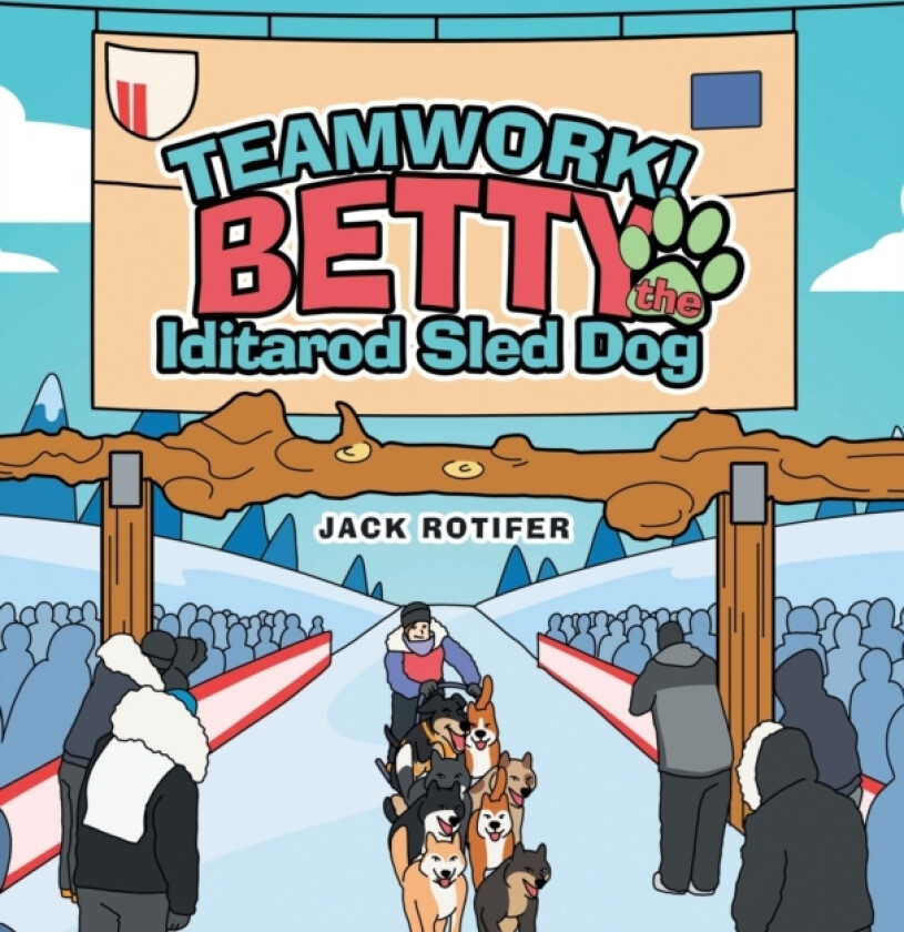Teamwork! Betty the Iditarod Sled Dog av Jack Rotifer (Hardcover)