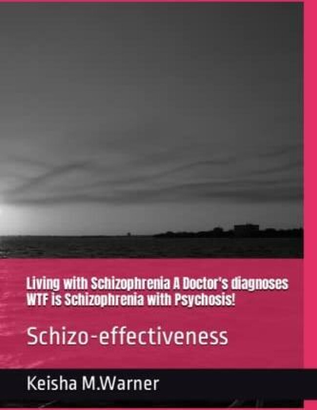 Living with Schizophrenia A Doctor's diagnoses WTF is Schizophrenia with Psychosis! av Keisha M Warner (Paperback)