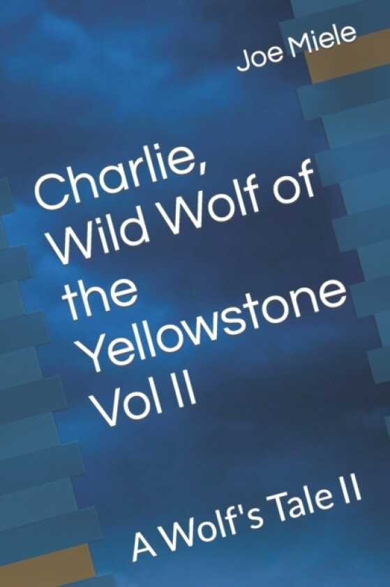 Charlie, Wild Wolf of the Yellowstone Vol II av Joe Miele (Paperback)