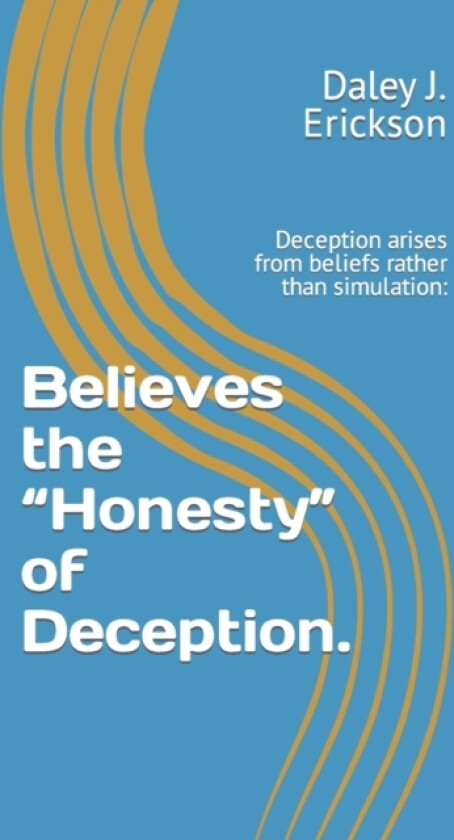 Believes the Honesty of Deception. av Daley J Erickson (Paperback)