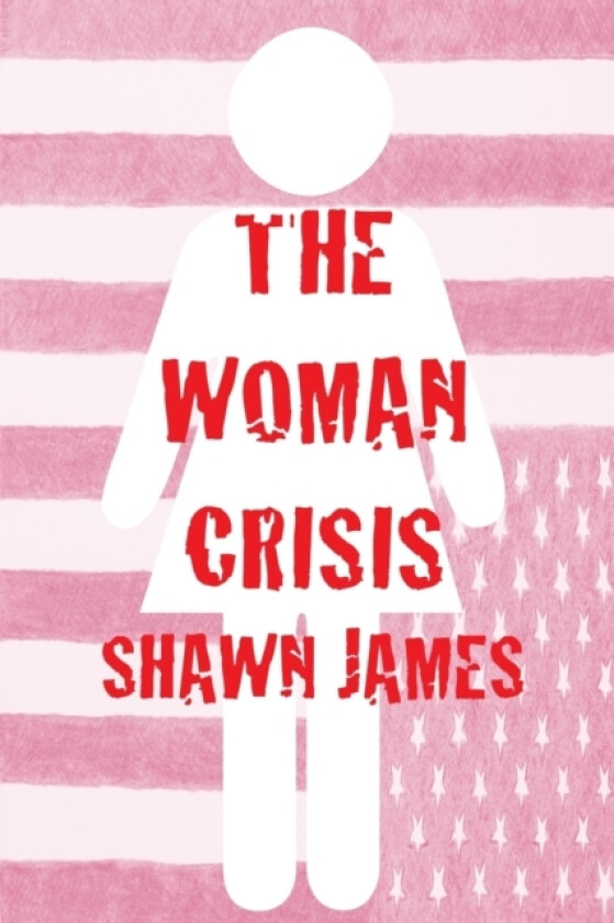 The Woman Crisis av Shawn James (Paperback)