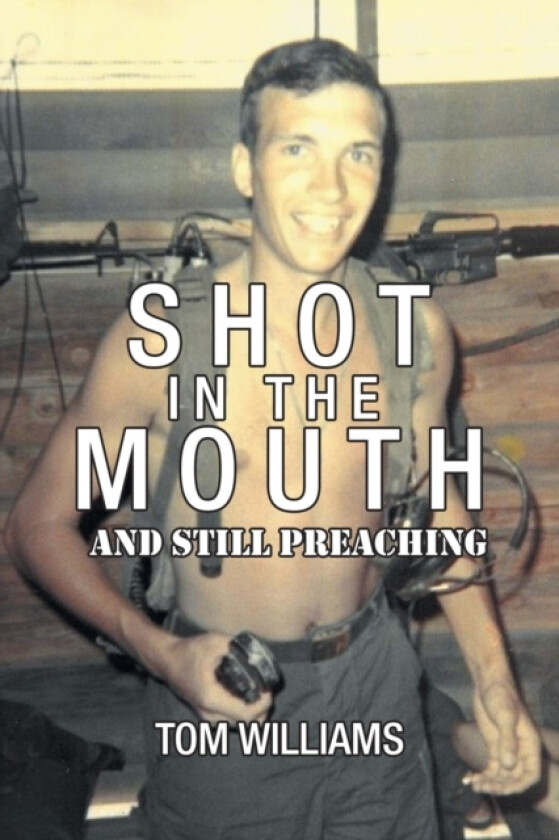 Shot in the Mouth and Still Preaching av Tom Williams (Paperback)