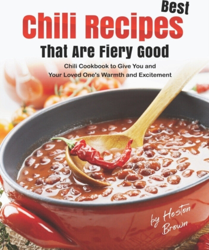 Best Chili Recipes That Are Fiery Good av Heston Brown (Paperback)