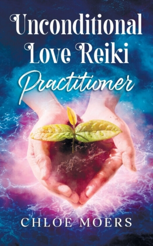 Unconditional Love Reiki av Chloe Moers (Paperback)