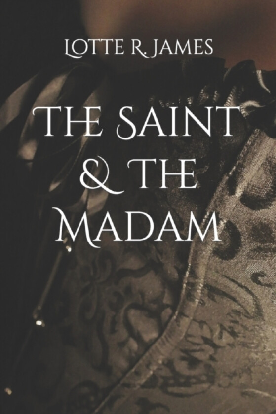 The Saint & The Madam av Lotte R James (Paperback)