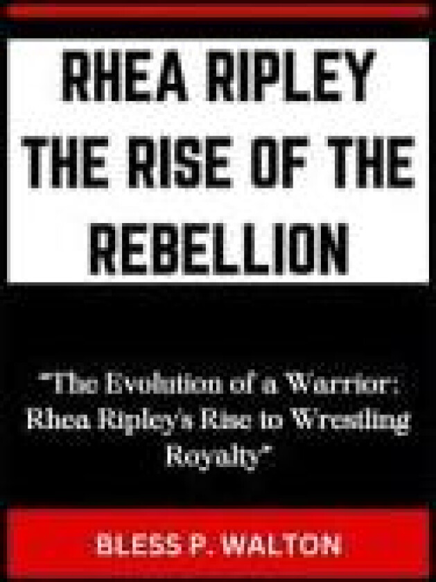 Rhea Ripley the Rise of the Rebellion av Bless P Walton (Paperback)