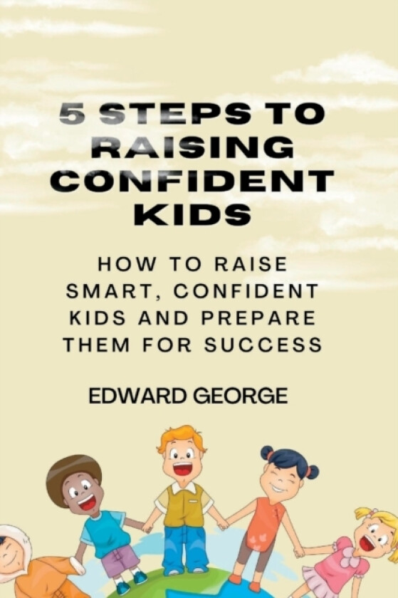 5 Steps to Raising Confident Kids av Edward George (Paperback)