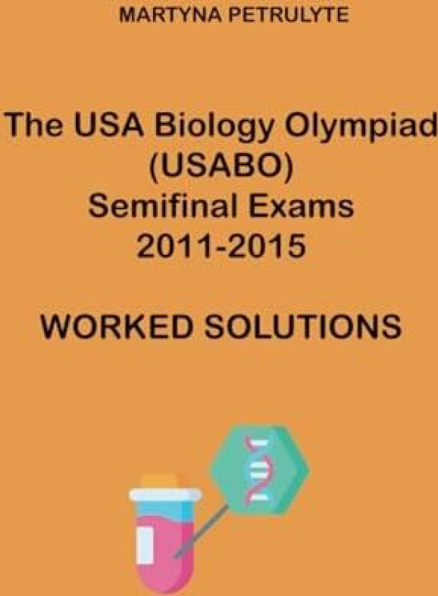 The USA Biology Olympiad Semifinal Exams 2011 - 2015 Worked Solutions av Martyna Petrulyte (Paperback)