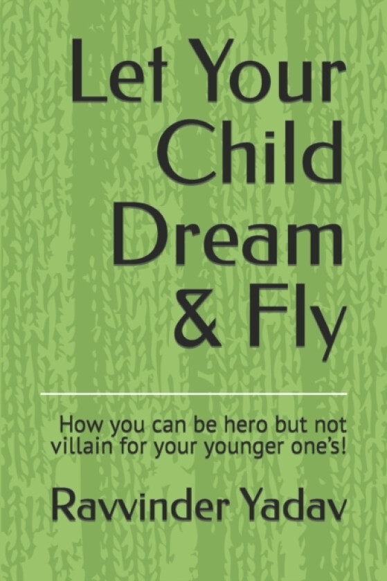 Let Your Child Dream & Fly av Ravvinder Kumar Yadav (Paperback)