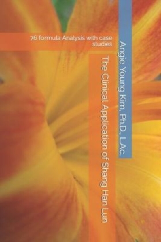 The Clinical Application of Shang Han Lun av Angie Young Kim (Paperback)