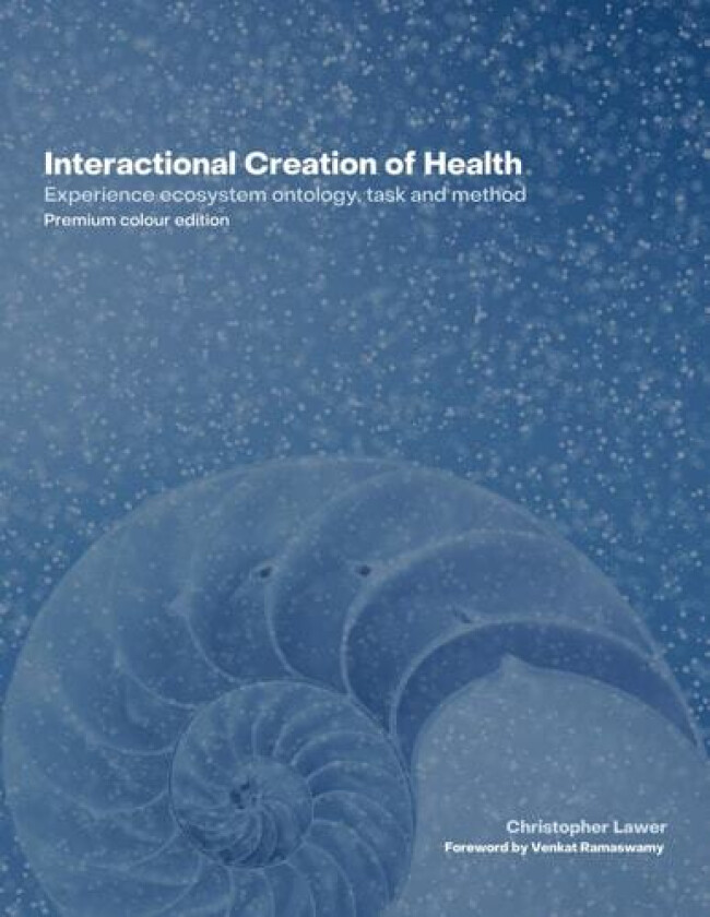 Interactional Creation of Health: Experience ecosystem ontology, task and method av Mr Christopher Lawer (Paperback)