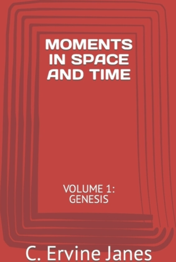 Moments in Space and Time av C Ervine Janes (Paperback)