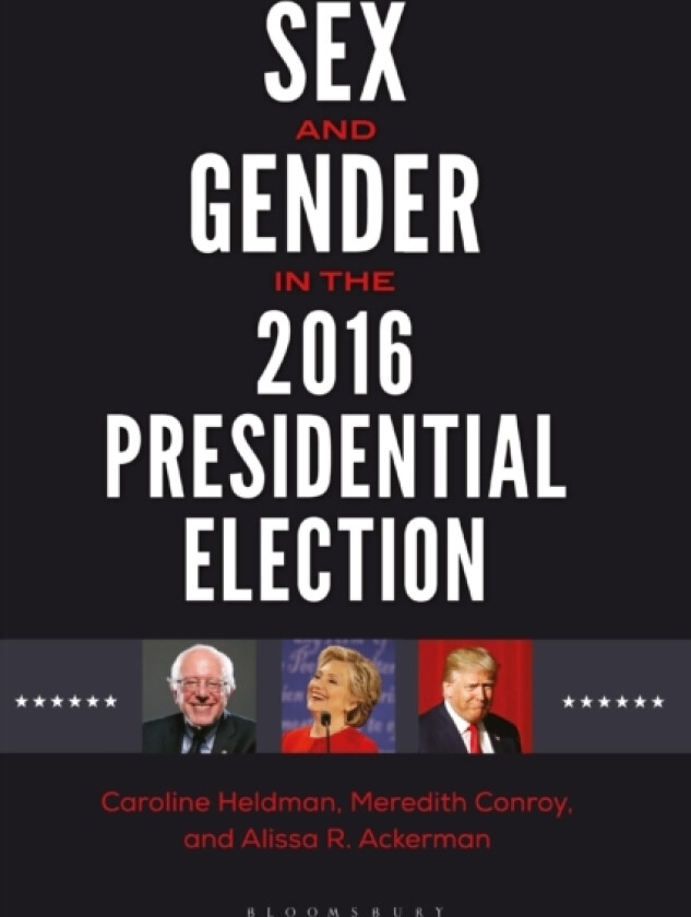 Sex and Gender in the 2016 Presidential Election av Caroline Heldman, Meredith Conroy, Alissa R. Ackerman (Paperback)
