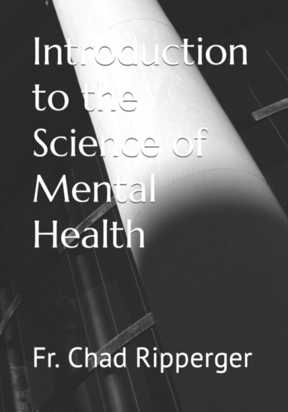 Introduction to the Science of Mental Health av Chad PH D Ripperger (Paperback)