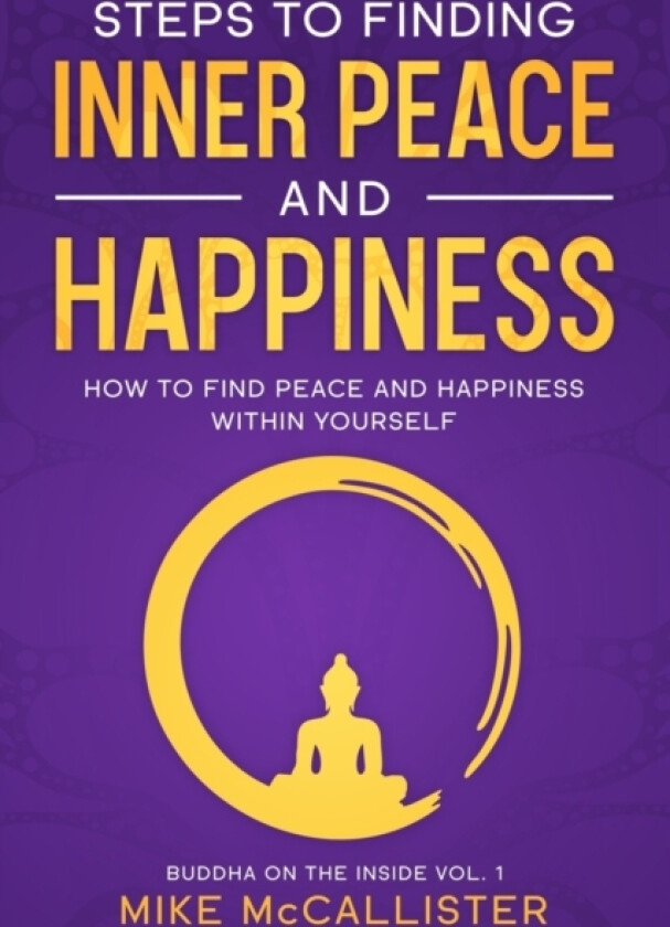 Steps to Finding Inner Peace and Happiness av Mike McCallister (Paperback)
