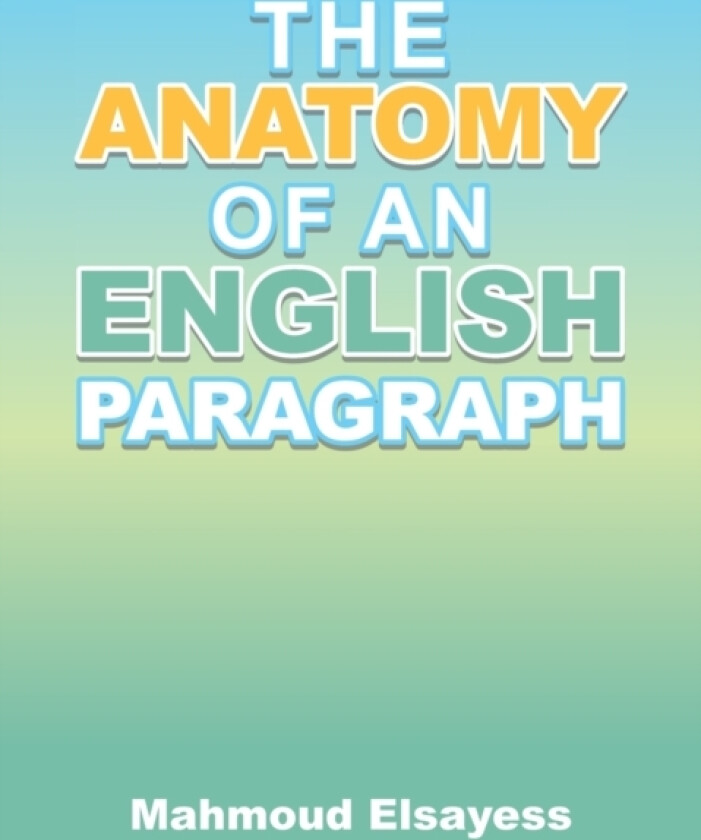 The Anatomy of an English Paragraph av Mahmoud Elsayess (Paperback)