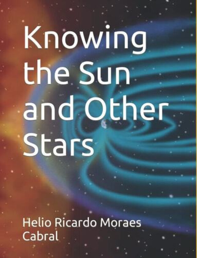 Knowing the Sun and Other Stars av Helio Ricardo Moraes Cabral (Paperback)