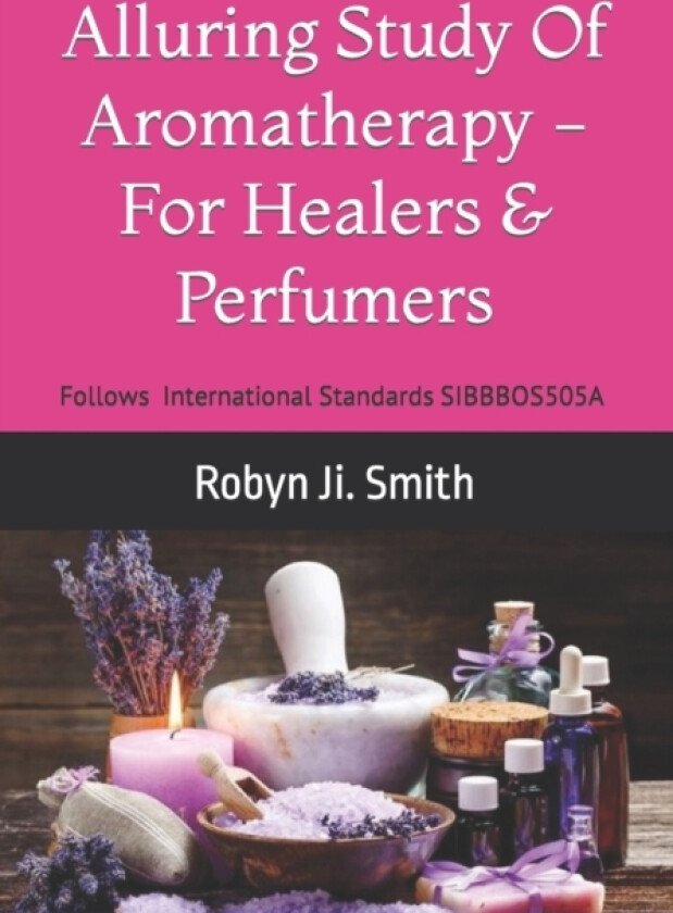 Alluring Study Of Aromatherapy -For Healers & Perfumers av Robyn Ji Smith (Paperback)