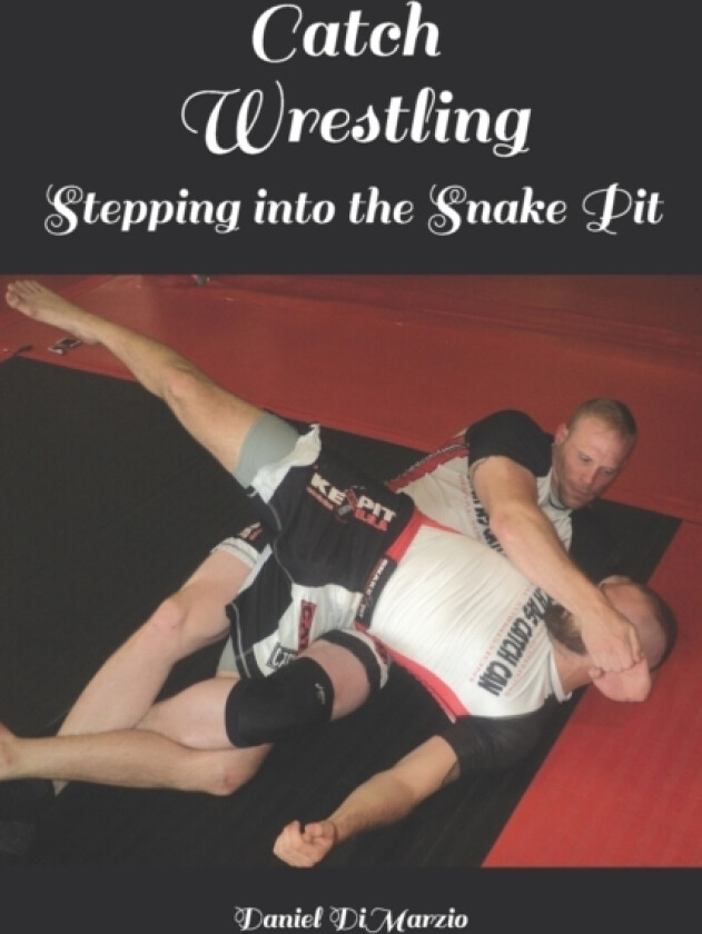 Catch Wrestling, Stepping into the Snake Pit av Daniel Dimarzio (Paperback)