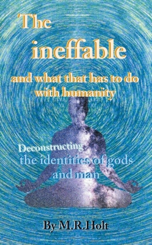 The ineffable and what that has to do with humanity av M R Holt (Paperback)